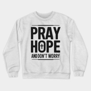 Pray Hope and Don’t Worry Crewneck Sweatshirt