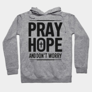 Pray Hope and Don’t Worry Hoodie