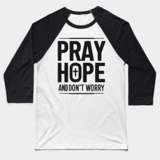 Pray Hope and Don’t Worry Baseball T-Shirt