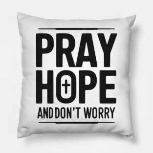 Pray Hope and Don’t Worry Pillow