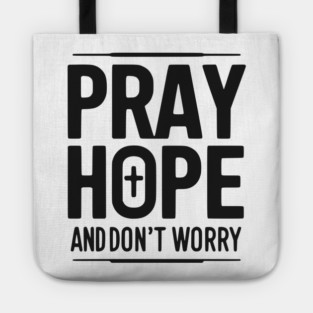 Pray Hope and Don’t Worry Tote