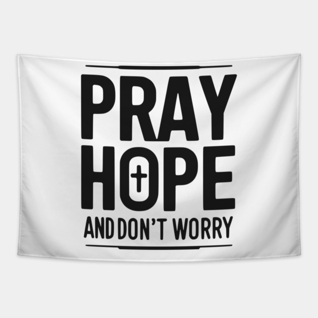 Pray Hope and Don’t Worry Tapestry by Frank Ring