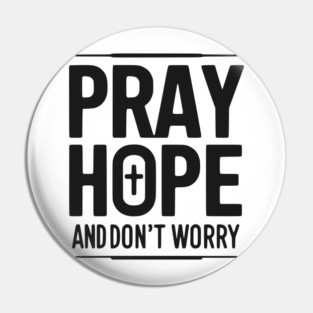 Pray Hope and Don’t Worry Pin