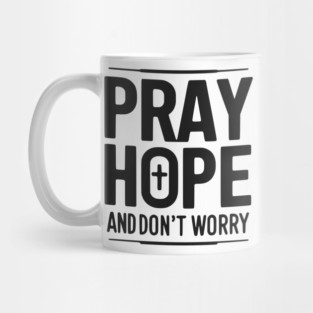 Pray Hope and Don’t Worry Mug