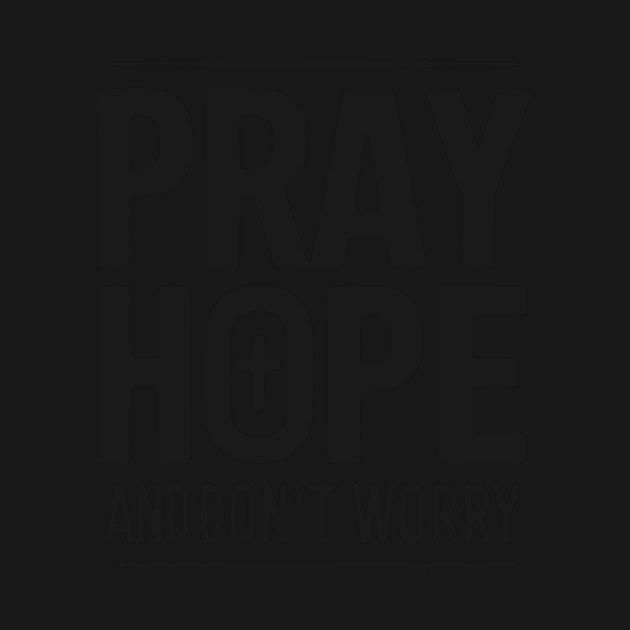 Pray Hope and Don’t Worry by Frank Ring