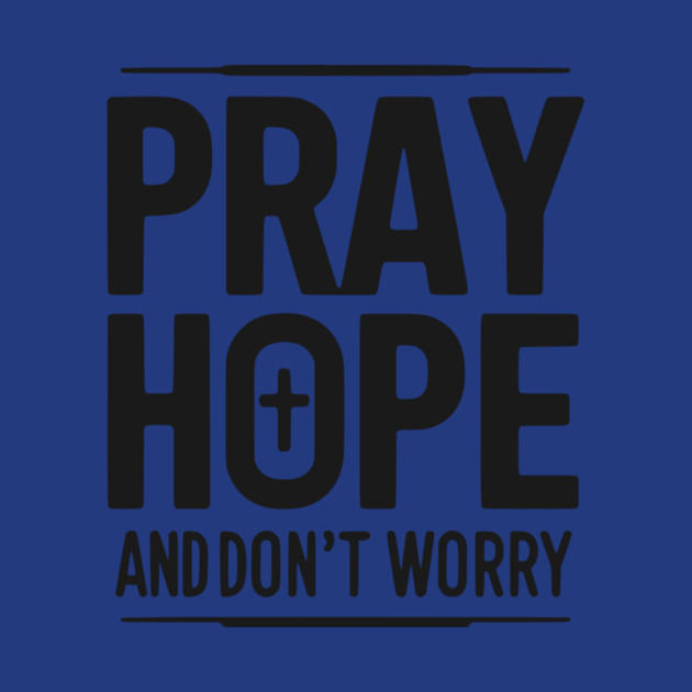Pray Hope and Don’t Worry by Frank Ring
