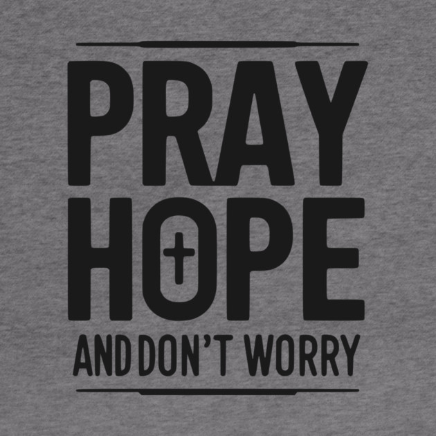 Pray Hope and Don’t Worry by Frank Ring