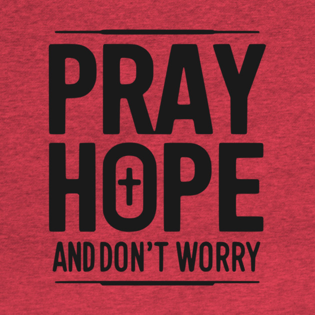 Pray Hope and Don’t Worry by Frank Ring