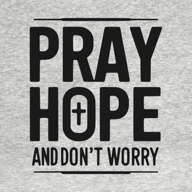 Pray Hope and Don’t Worry by Frank Ring