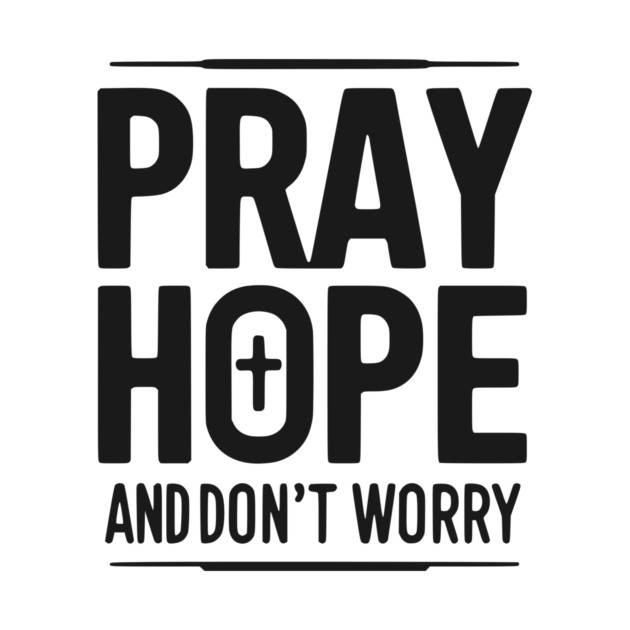 Pray Hope and Don’t Worry by Frank Ring