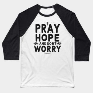 Pray Hope and Don’t Worry Baseball T-Shirt