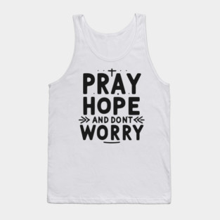Pray Hope and Don’t Worry Tank Top