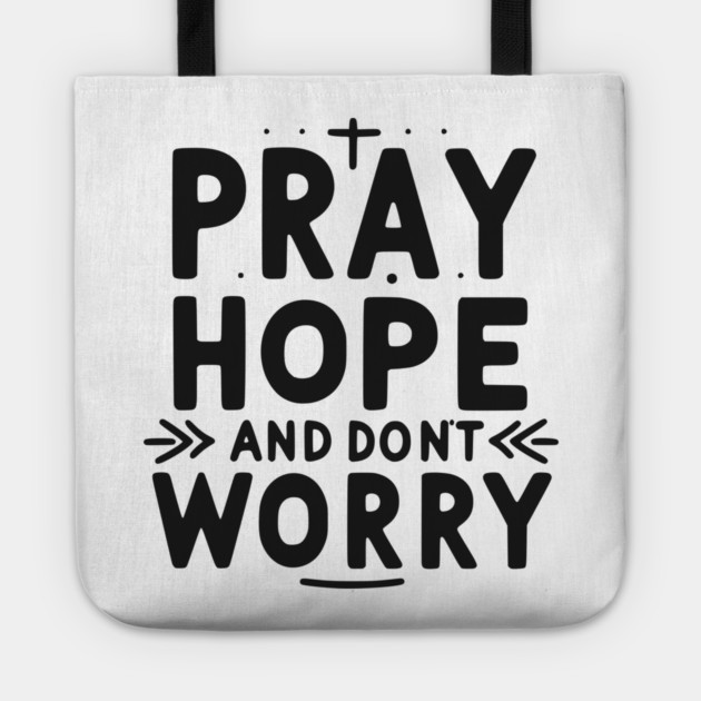 Pray Hope and Don’t Worry Tote by Frank Ring