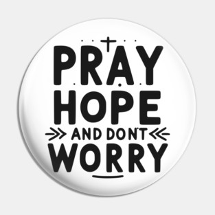 Pray Hope and Don’t Worry Pin