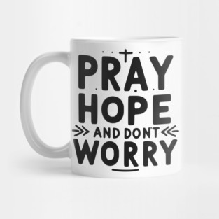 Pray Hope and Don’t Worry Mug
