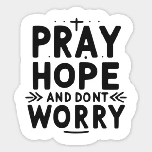 Pray Hope and Don’t Worry Sticker