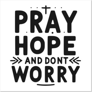 Pray Hope and Don’t Worry Posters and Art