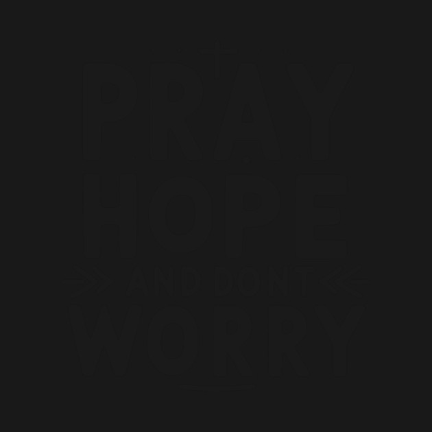 Pray Hope and Don’t Worry by Frank Ring