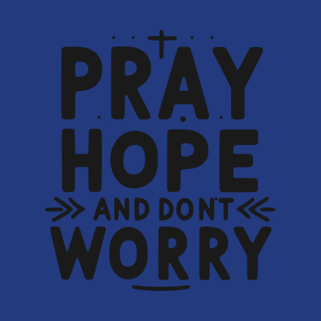 Pray Hope and Don’t Worry by Frank Ring