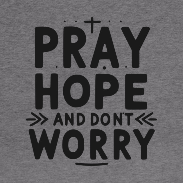 Pray Hope and Don’t Worry by Frank Ring