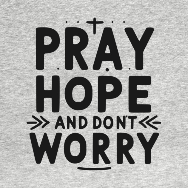 Pray Hope and Don’t Worry by Frank Ring