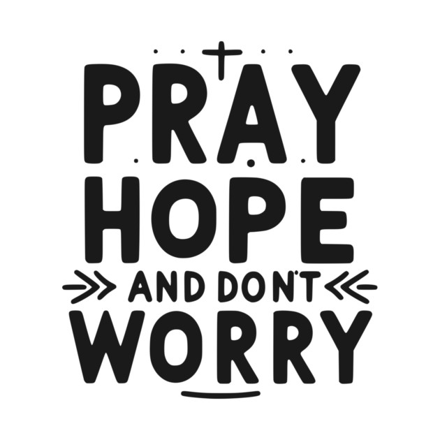 Pray Hope and Don’t Worry by Frank Ring