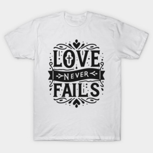 Love Never Fails T-Shirt