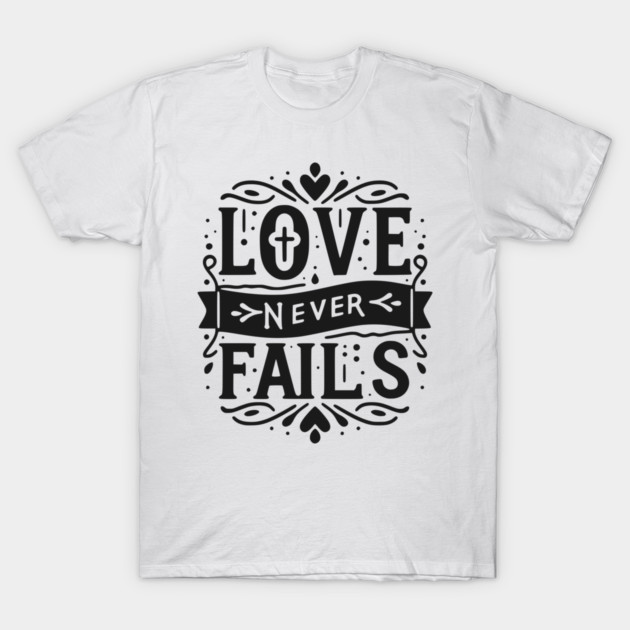 Love Never Fails T-Shirt by Frank Ring