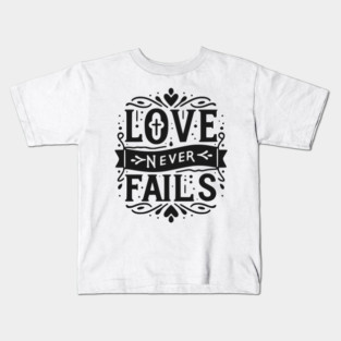 Love Never Fails Kids T-Shirt