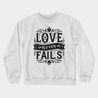 Love Never Fails Crewneck Sweatshirt