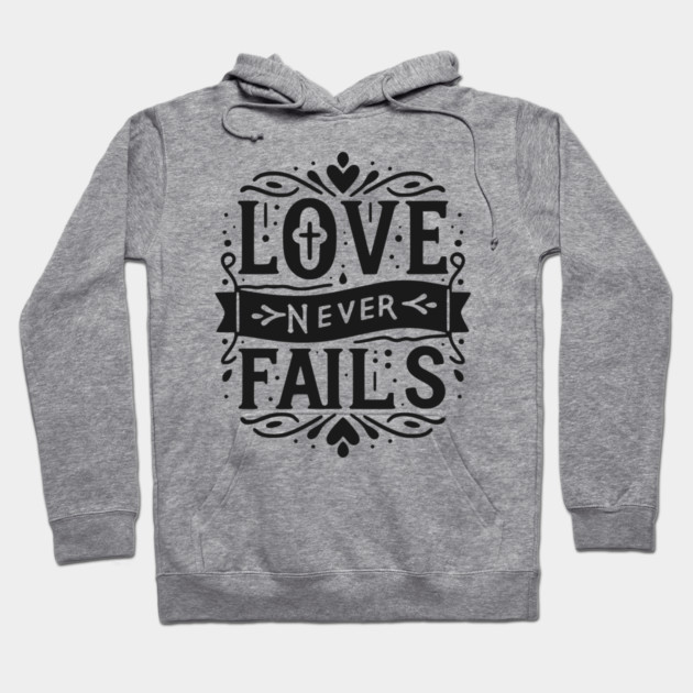Love Never Fails Hoodie by Frank Ring