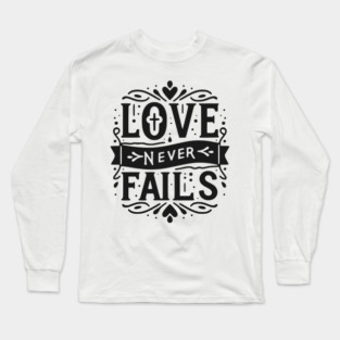 Love Never Fails Long Sleeve T-Shirt