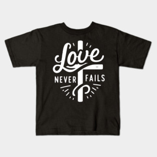 Love Never Fails Kids T-Shirt