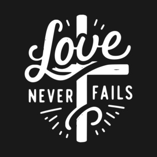 Love Never Fails T-Shirt