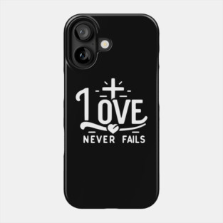 Love Never Fails Phone Case