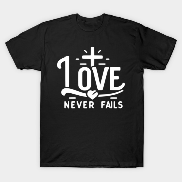 Love Never Fails T-Shirt by Frank Ring