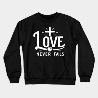 Love Never Fails Crewneck Sweatshirt