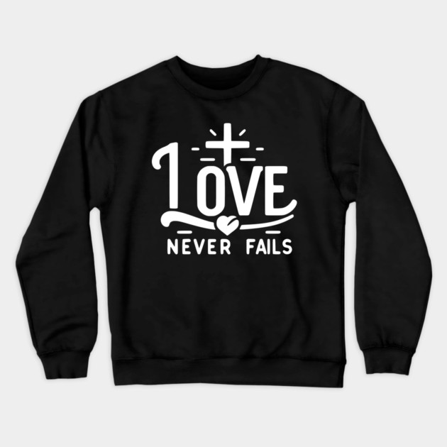 Love Never Fails Crewneck Sweatshirt by Frank Ring