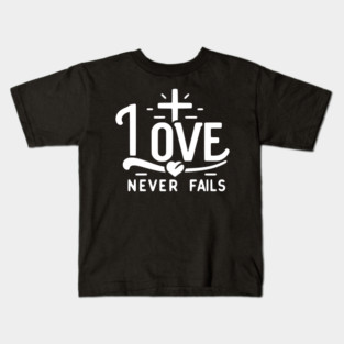 Love Never Fails Kids T-Shirt