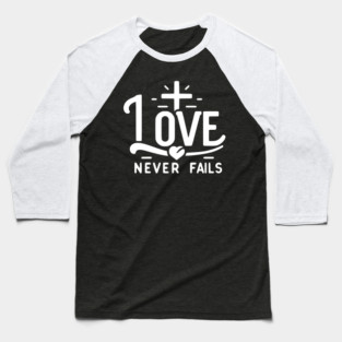Love Never Fails Baseball T-Shirt