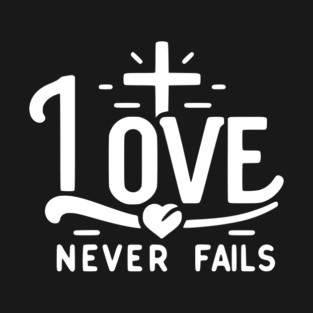 Love Never Fails T-Shirt