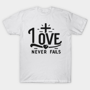Love Never Fails T-Shirt
