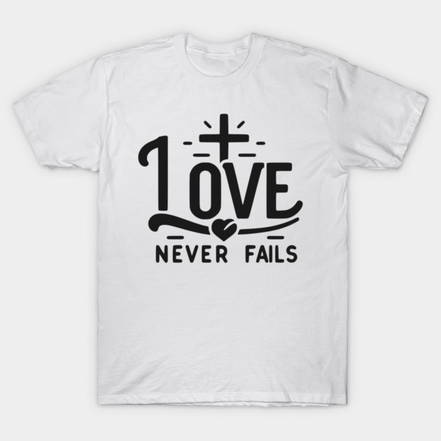 Love Never Fails T-Shirt by Frank Ring