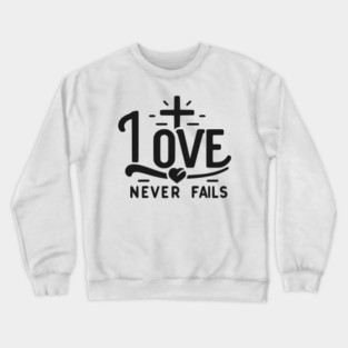 Love Never Fails Crewneck Sweatshirt