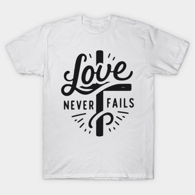 Love Never Fails T-Shirt by Frank Ring