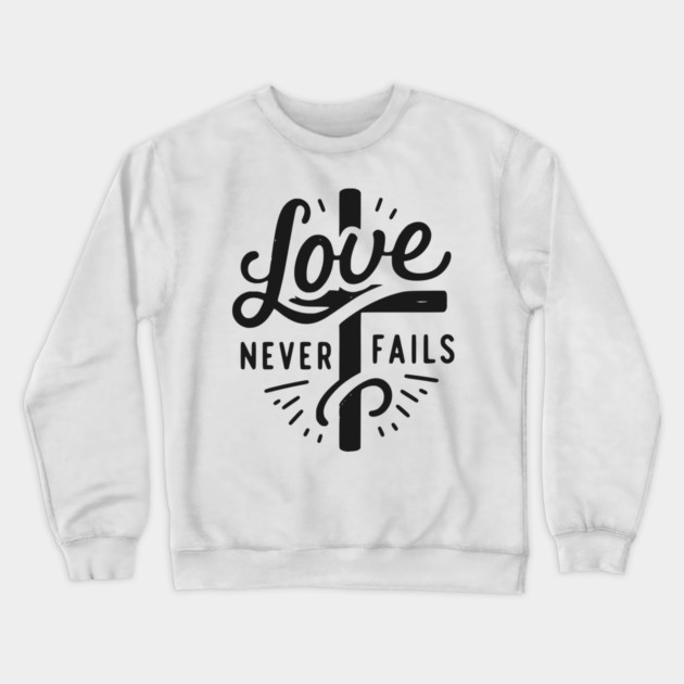 Love Never Fails Crewneck Sweatshirt by Frank Ring