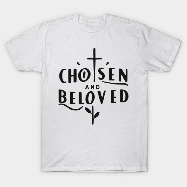 Chosen and Loved T-Shirt by Frank Ring