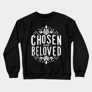 Chosen and Loved Crewneck Sweatshirt