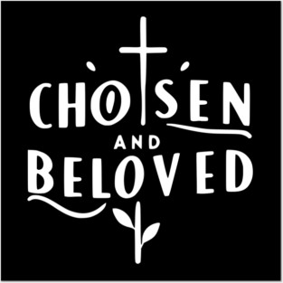 Chosen and Loved Posters and Art