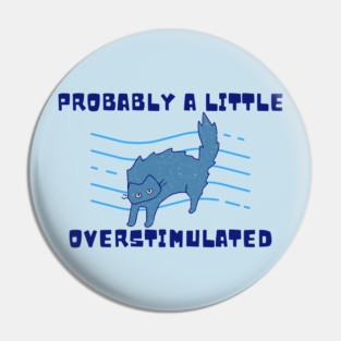 Probably a little overstimulated Pin